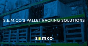 Pallet Racking Solutions by S.E.M.CO – UK Suppliers of heavy-duty warehouse and Yard Racking