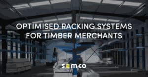S.E.M.CO - Optimised racking systems for timber merchants