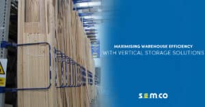 Maximizing Warehouse efficiency with vertical storage solutions - A blog post by S.E.M.CO. Learn how having Vertical Storage Racking in your warehouse and or yard can benefit your company, streamline processes and have many more positive impacts.